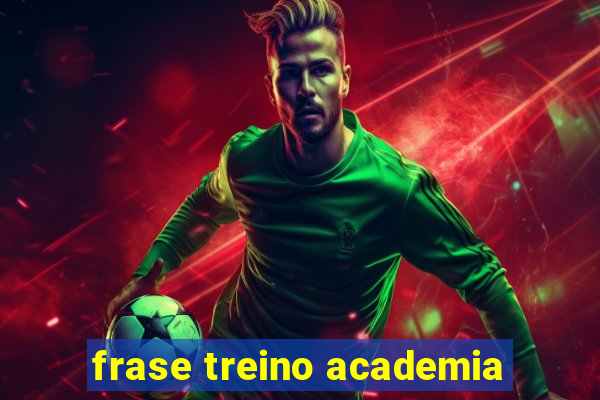 frase treino academia